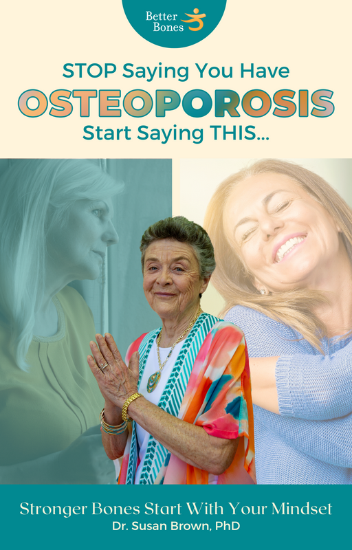 Strong Bones Month E-Guide: STOP Saying You Have Osteoporosis....Start Saying THIS!